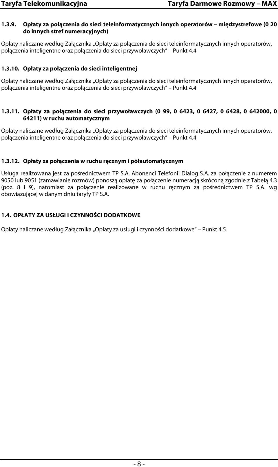 teleinformatycznych innych operatorów, połączenia inteligentne oraz połączenia do sieci przywoławczych Punkt 4.4 3.10.