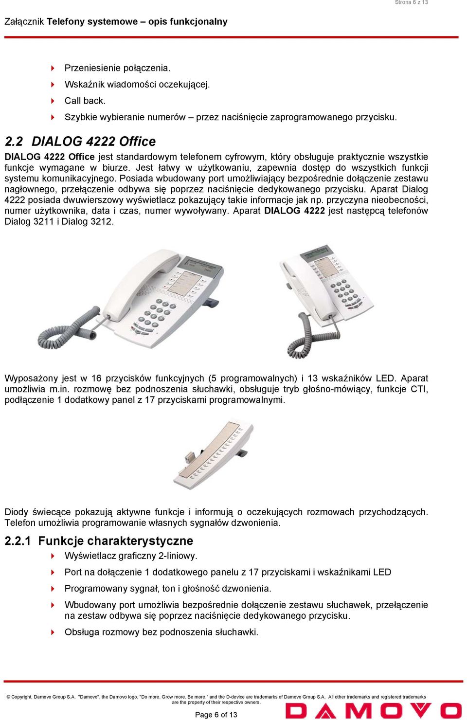 Jest łatwy w użytkowaniu, zapewnia dostęp do wszystkich funkcji systemu komunikacyjnego.