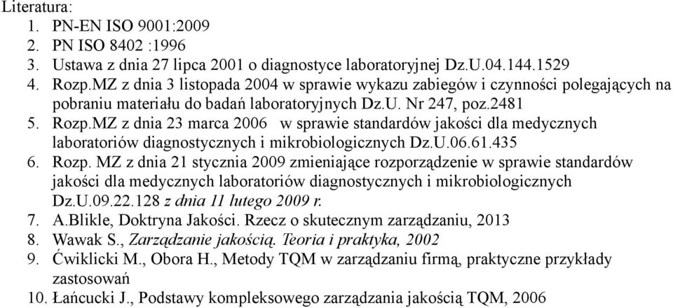 MZ z dnia 23 marca 2006 w sprawie standardów jakości dla medycznych laboratoriów diagnostycznych i mikrobiologicznych Dz.U.06.61.435 6. Rozp.