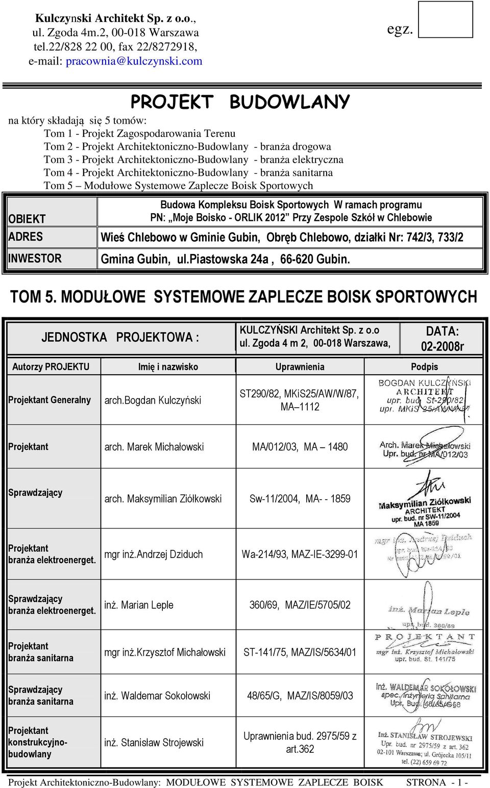 branża elektryczna Tom 4 - Projekt Architektoniczno-Budowlany - branża sanitarna Tom 5 Modułowe Systemowe Zaplecze Boisk Sportowych OBIEKT Budowa Kompleksu Boisk Sportowych W ramach programu PN: Moje