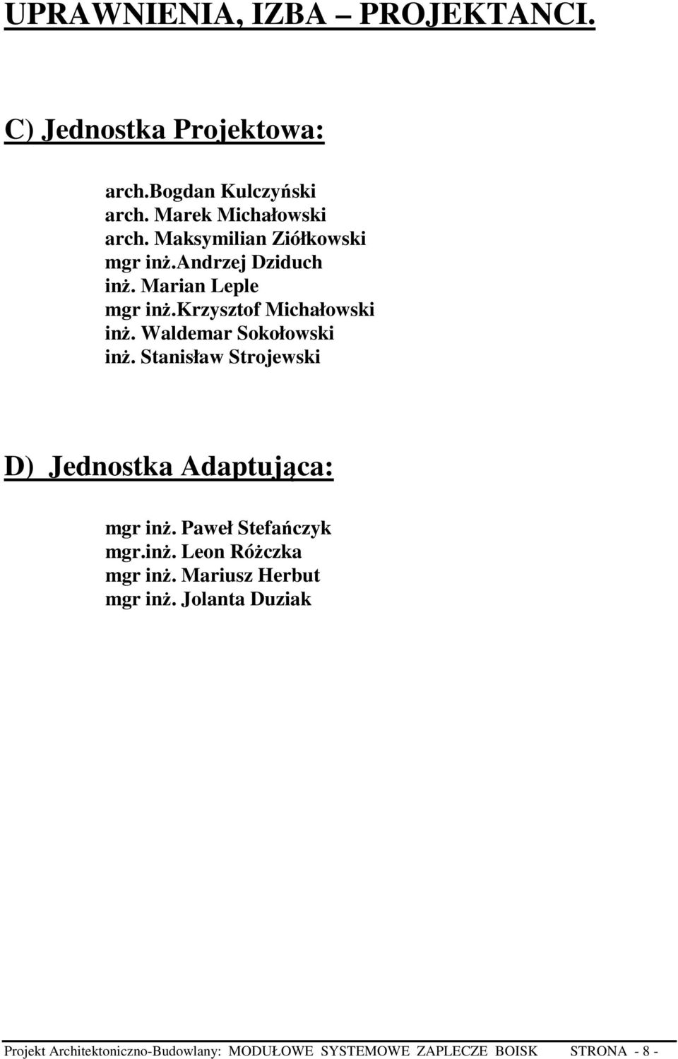 Waldemar Sokołowski inż. Stanisław Strojewski D) Jednostka Adaptująca: mgr inż. Paweł Stefańczyk mgr.inż. Leon Różczka mgr inż.