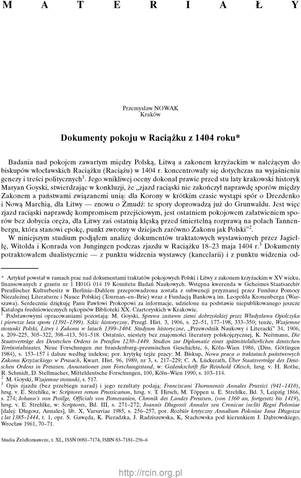 Jego wnikliwej oceny dokonał prawie przed stu laty krakowski historyk Maryan Goyski, stwierdzając w konkluzji, że zjazd raciąski nie zakończył naprawdę sporów między Zakonem a państwami związanemi