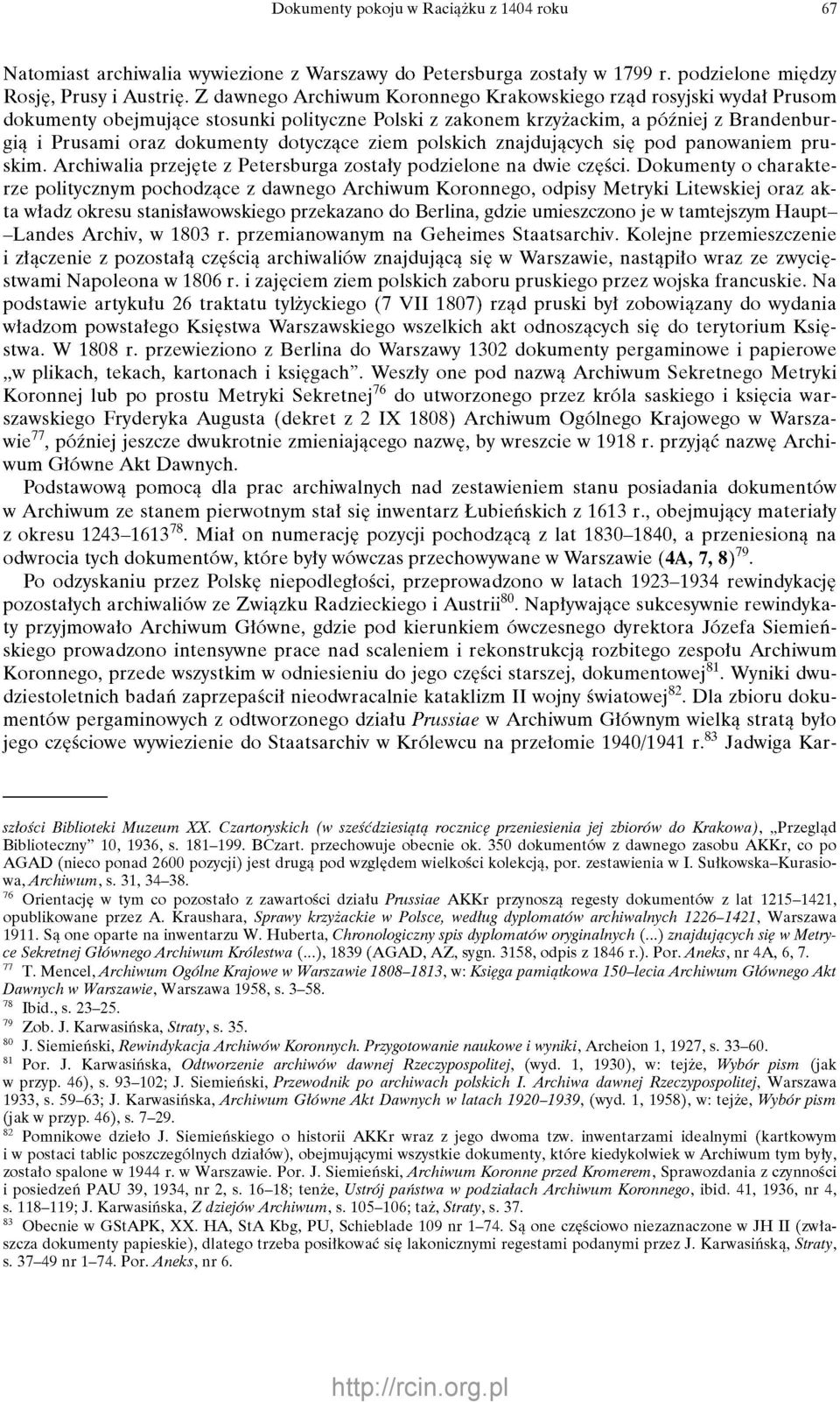ziem polskich znajdujących się pod panowaniem pruskim. Archiwalia przejęte z Petersburga zostały podzielone na dwie części.