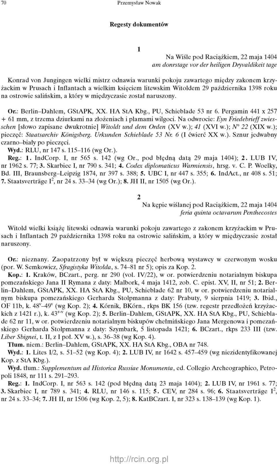 : Berlin-Dahlem, GStAPK, XX. HA StA Kbg., PU, Schieblade 53 nr 6. Pergamin 441 x 257 + 61 mm, z trzema dziurkami na złożeniach i plamami wilgoci.