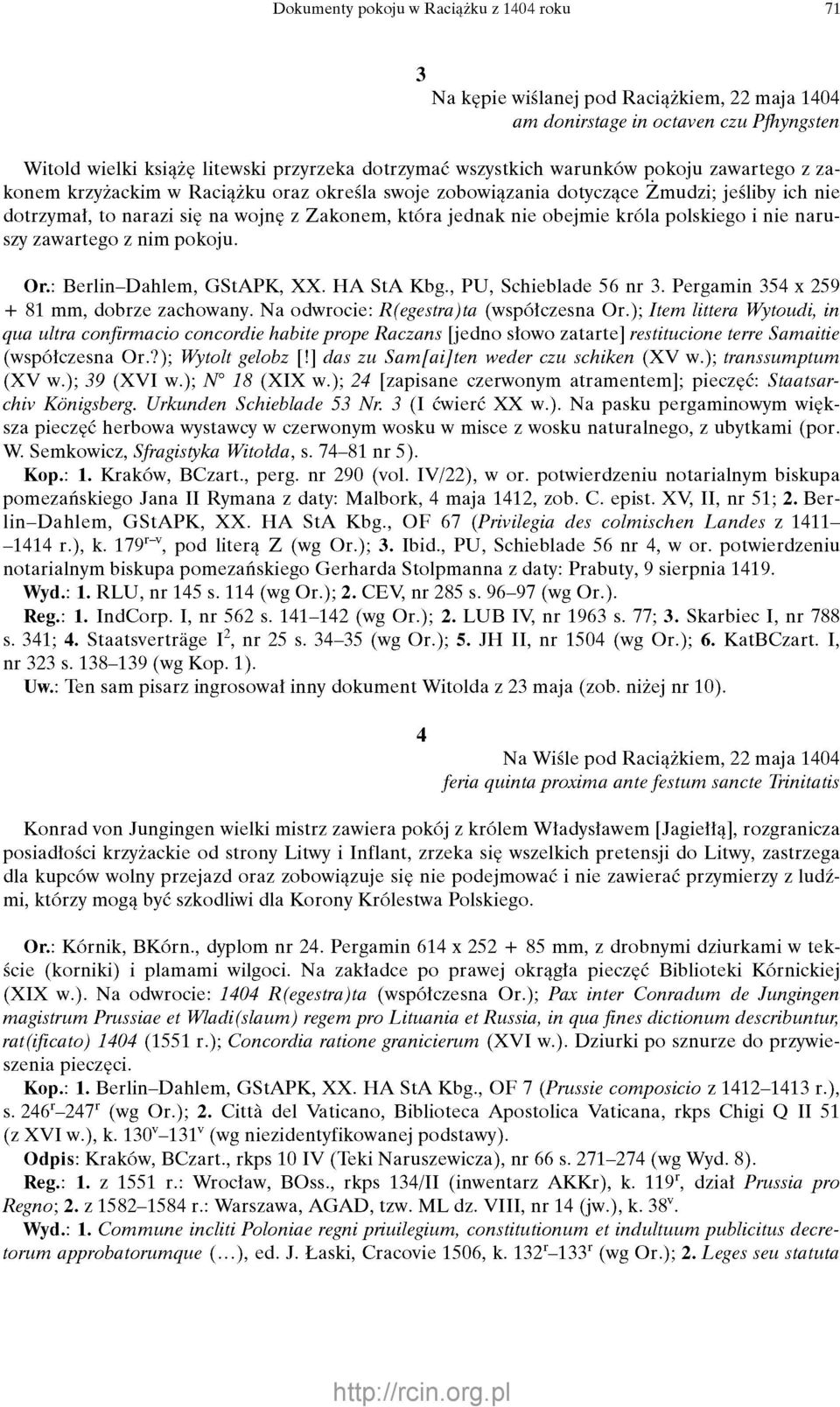 polskiego i nie naruszy zawartego z nim pokoju. Or.: Berlin-Dahlem, GStAPK, XX. HA StA Kbg., PU, Schieblade 56 nr 3. Pergamin 354 x 259 + 81 mm, dobrze zachowany.