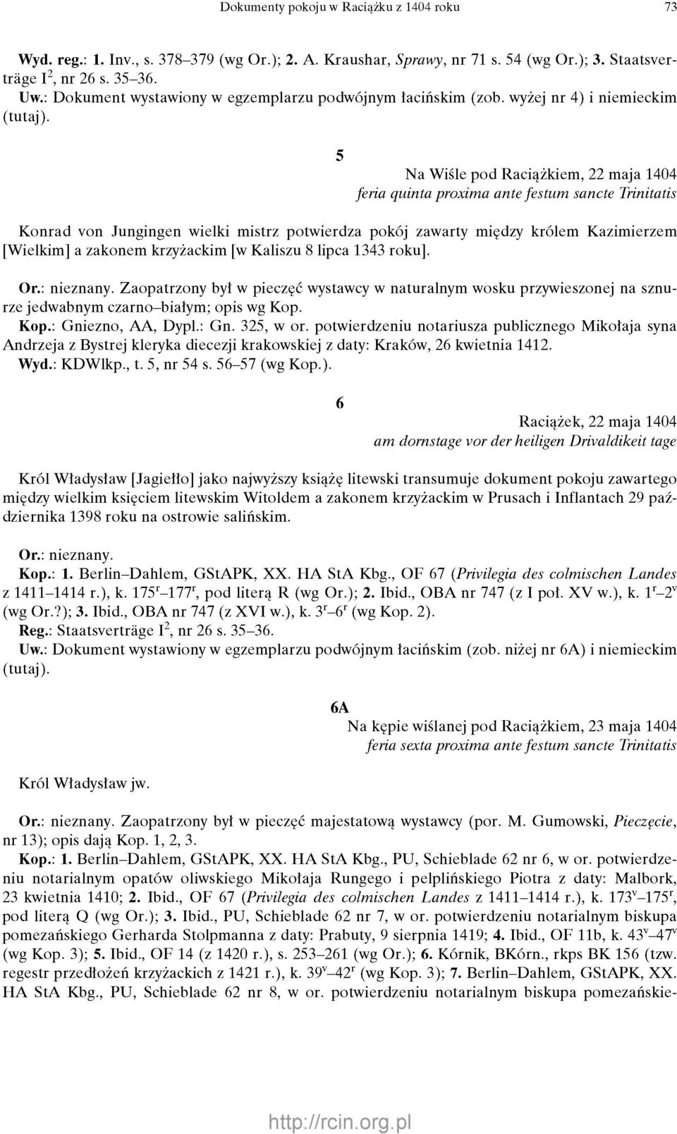 5 Na Wiśle pod Raciążkiem, 22 maja 1404 feria quinta proxima ante festum sancte Trinitatis Konrad von Jungingen wielki mistrz potwierdza pokój zawarty między królem Kazimierzem [Wielkim] a zakonem