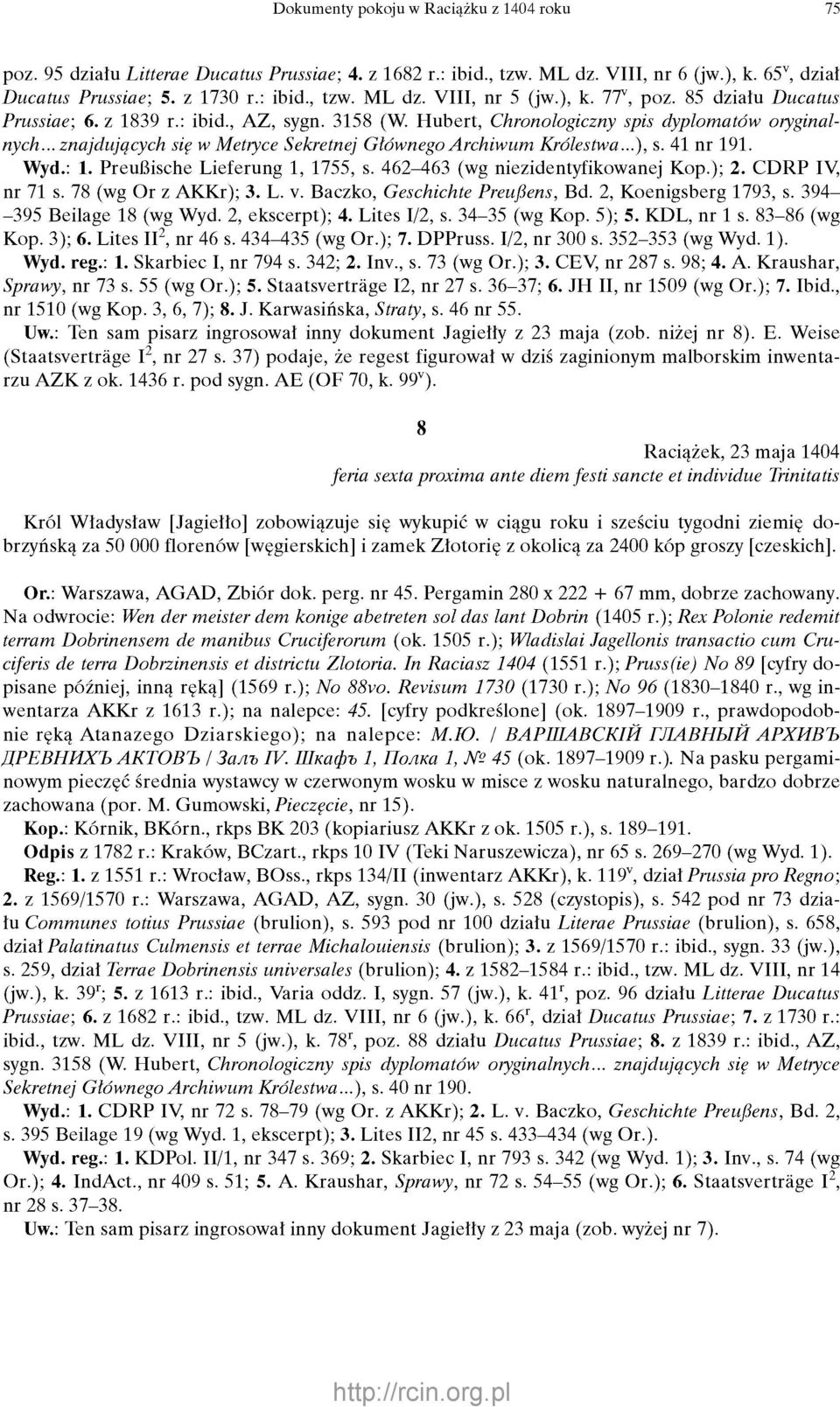 .. znajdujących się w Metryce Sekretnej Głównego Archiwum Królestwa...), s. 41 nr 191. Wyd.: 1. Preußische Lieferung 1, 1755, s. 462-463 (wg niezidentyfikowanej Kop.); 2. CDRP IV, nr 71 s.