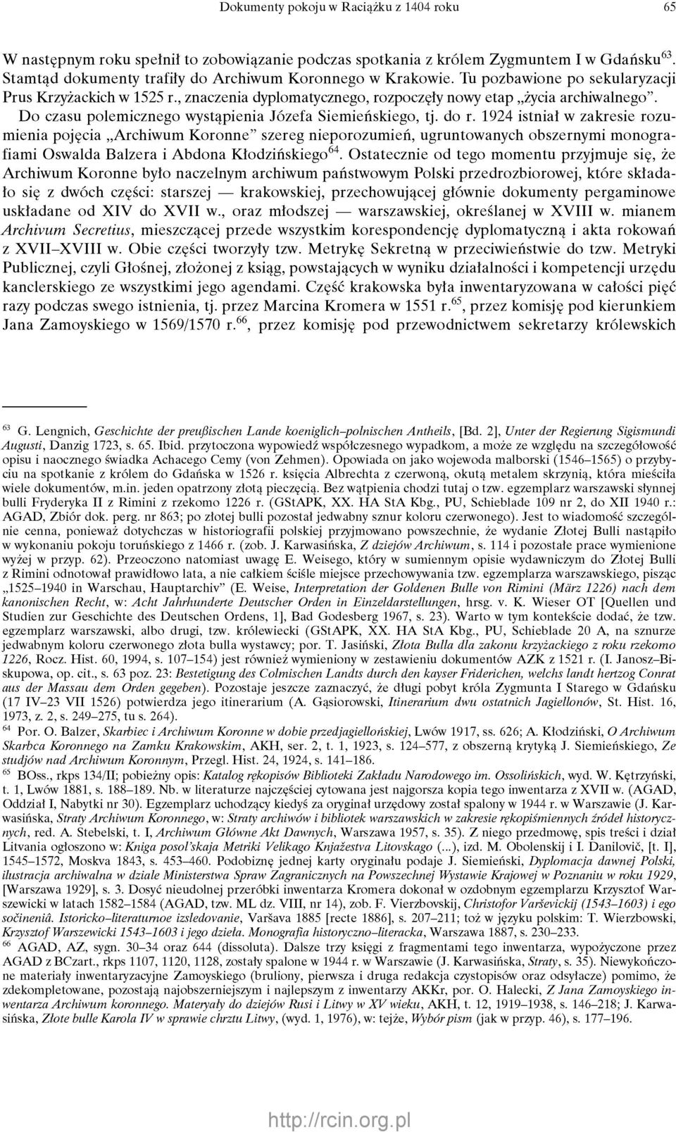 1924 istniał w zakresie rozumienia pojęcia Archiwum Koronne" szereg nieporozumień, ugruntowanych obszernymi monografiami Oswalda Balzera i Abdona Kłodzińskiego 64.