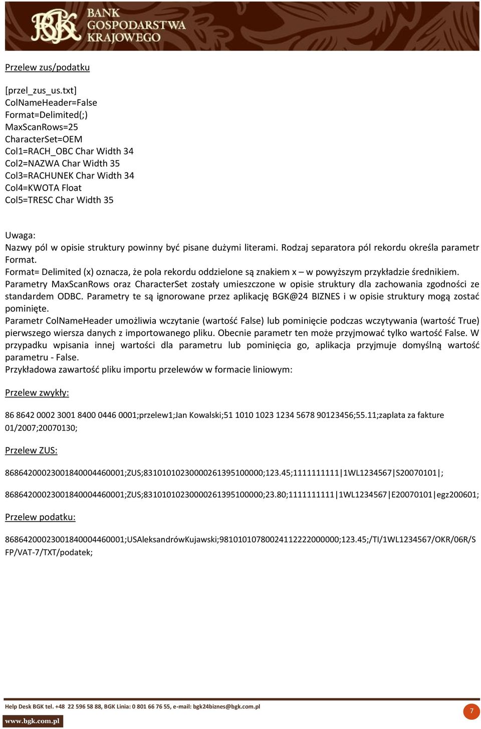 Uwaga: Nazwy pól w opisie struktury powinny być pisane dużymi literami. Rodzaj separatora pól rekordu określa parametr Format.