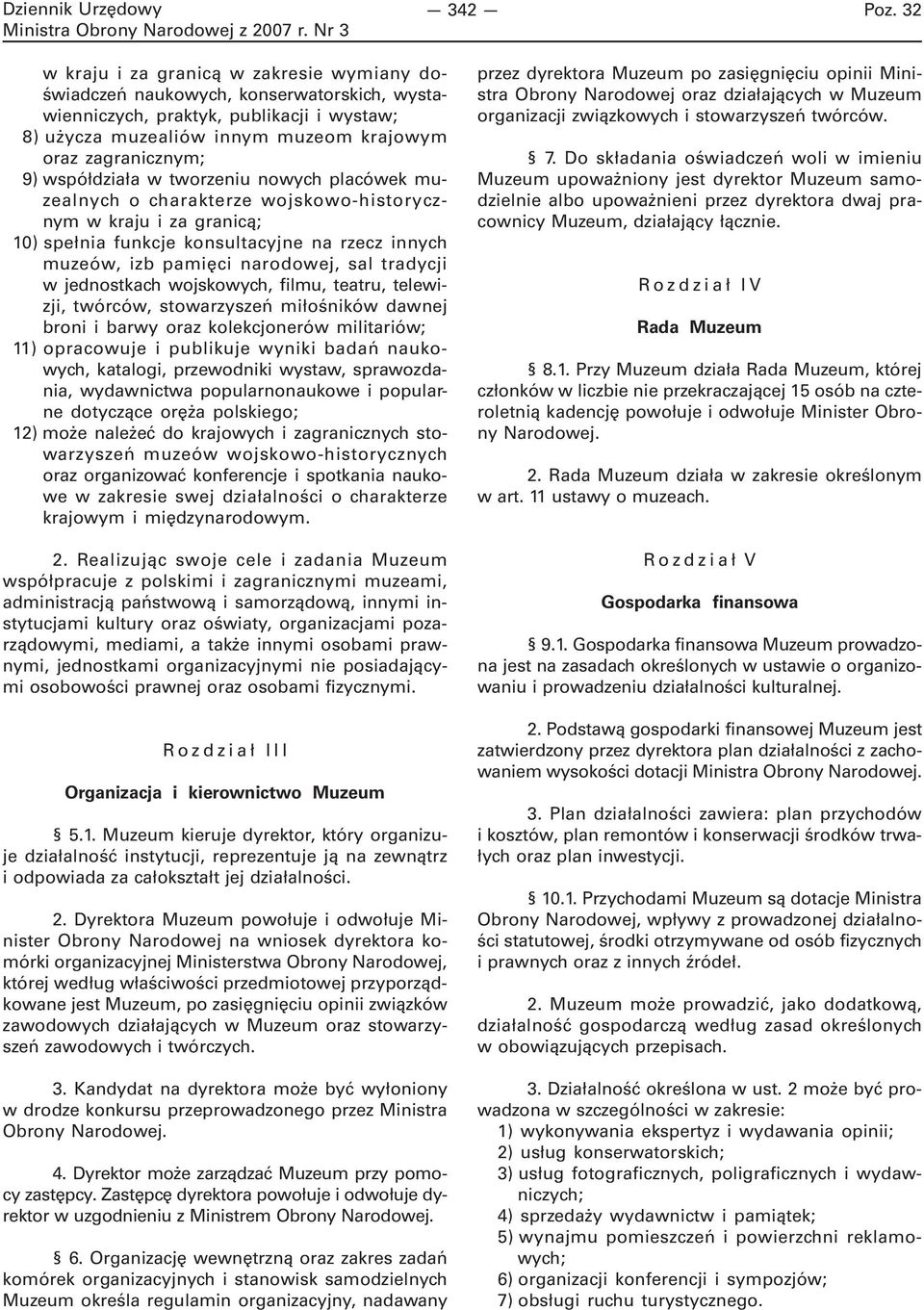 współdziała w tworzeniu nowych placówek muzealnych o charakterze wojskowo-historycznym w kraju i za granicą; 10) spełnia funkcje konsultacyjne na rzecz innych muzeów, izb pamięci narodowej, sal