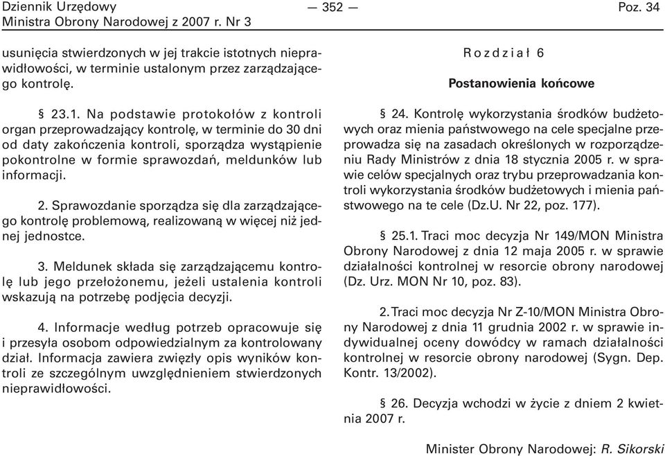 2. Sprawozdanie sporządza się dla zarządzającego kontrolę problemową, realizowaną w więcej niż jednej jednostce. 3.