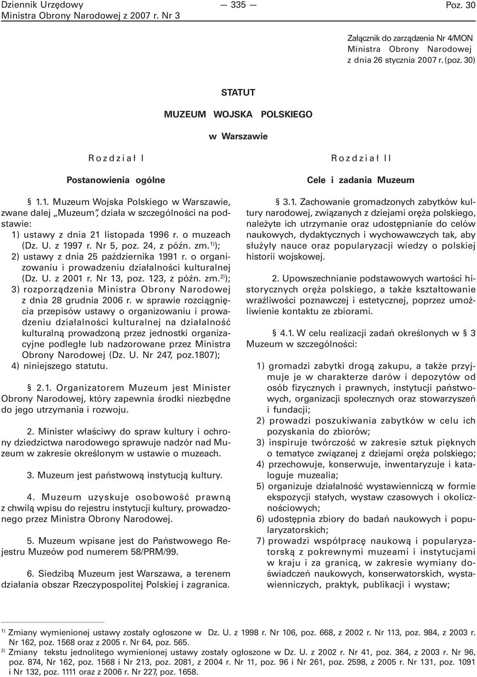 1) ); 2) ustawy z dnia 25 października 1991 r. o organizowaniu i prowadzeniu działalności kulturalnej (Dz. U. z 2001 r. Nr 13, poz. 123, z późn. zm.