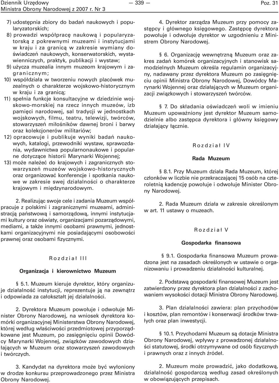 doświadczeń naukowych, konserwatorskich, wystawienniczych, praktyk, publikacji i wystaw; 9) użycza muzealia innym muzeom krajowym i zagranicznym; 10) współdziała w tworzeniu nowych placówek