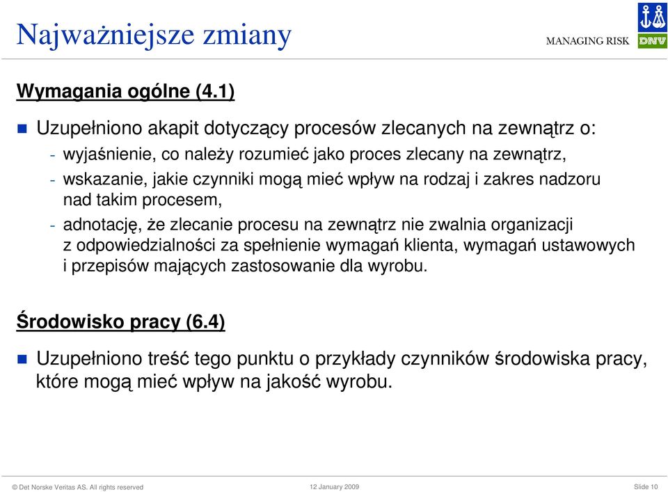 jakie czynniki mogą mieć wpływ na rodzaj i zakres nadzoru nad takim procesem, - adnotację, Ŝe zlecanie procesu na zewnątrz nie zwalnia organizacji