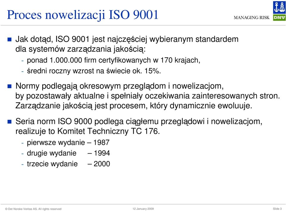 Normy podlegają okresowym przeglądom i nowelizacjom, by pozostawały aktualne i spełniały oczekiwania zainteresowanych stron.
