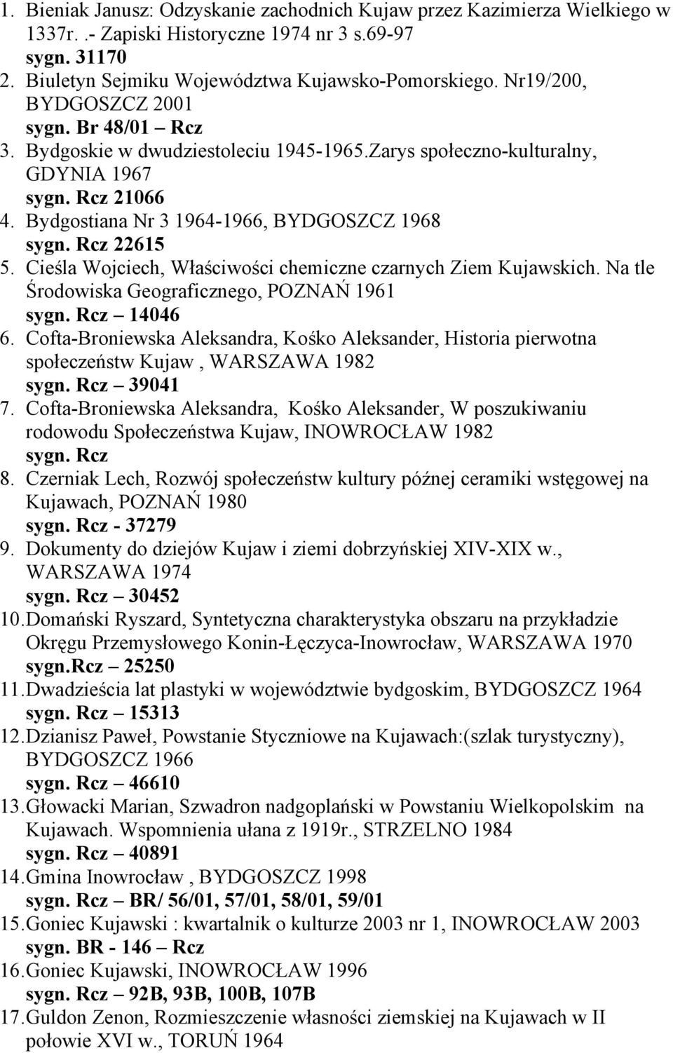 Rcz 22615 5. Cieśla Wojciech, Właściwości chemiczne czarnych Ziem Kujawskich. Na tle Środowiska Geograficznego, POZNAŃ 1961 sygn. Rcz 14046 6.