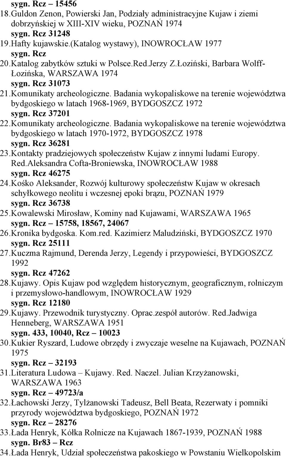 Badania wykopaliskowe na terenie województwa bydgoskiego w latach 1968-1969, BYDGOSZCZ 1972 sygn. Rcz 37201 22.Komunikaty archeologiczne.