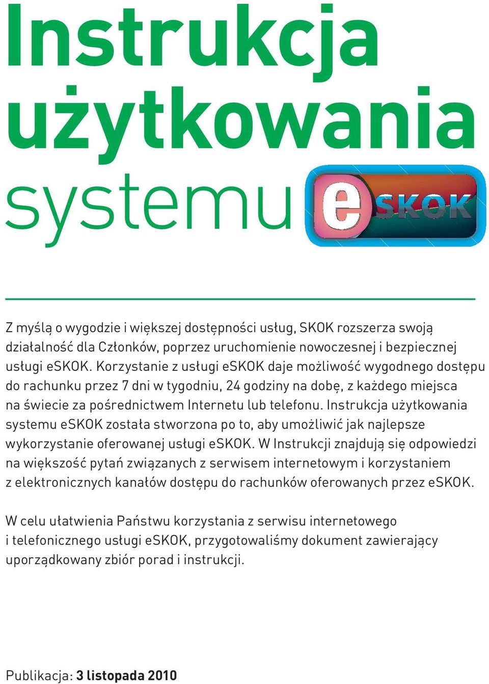 Instrukcja użytkowania systemu eskok została stworzona po to, aby umożliwić jak najlepsze wykorzystanie oferowanej usługi eskok.