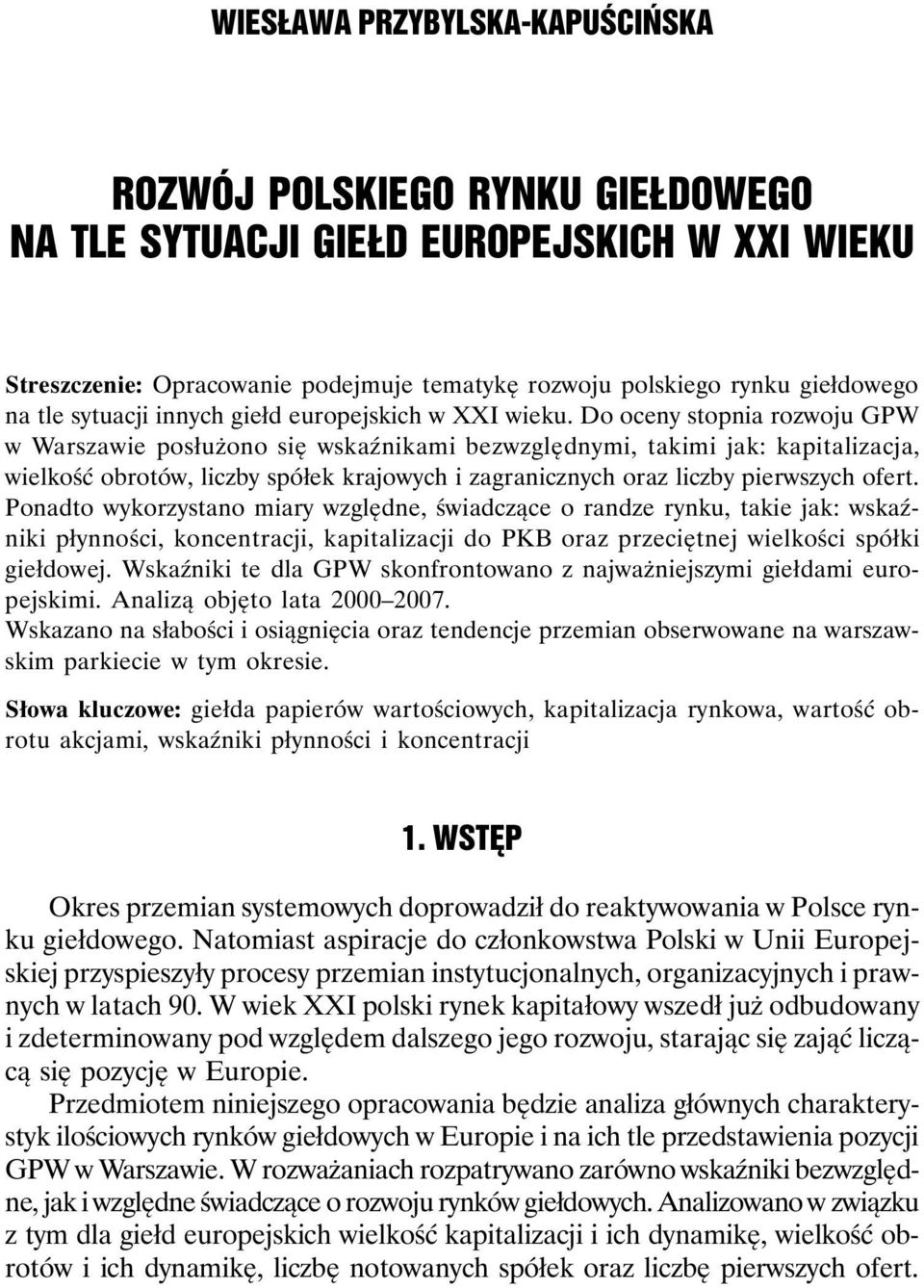 Do oceny stopnia rozwoju GPW w Warszawie posłużono się wskaźnikami bezwzględnymi, takimi jak: kapitalizacja, wielkość obrotów, liczby spółek krajowych i zagranicznych oraz liczby pierwszych ofert.