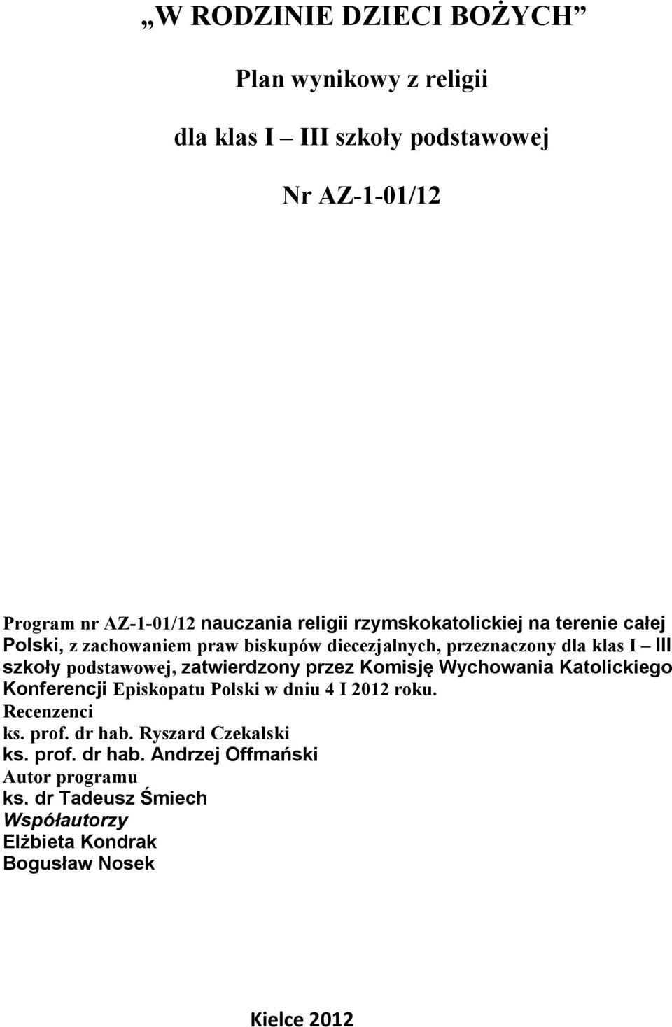 zatwierdzony przez Komisję Wychowania Katolickiego Konferencji Episkopatu Polski w dniu 4 I 2012 roku. Recenzenci ks. prof. dr hab.