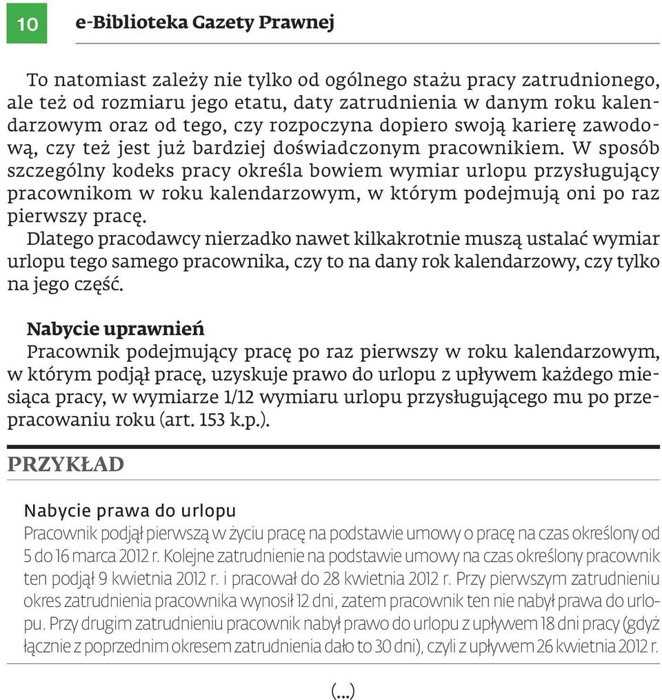 W sposób szczególny kodeks pracy określa bowiem wymiar urlopu przysługujący pracownikom w roku kalendarzowym, w którym podejmują oni po raz pierwszy pracę.