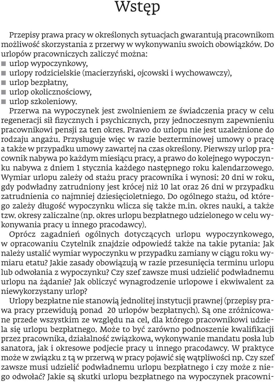 Przerwa na wypoczynek jest zwolnieniem ze świadczenia pracy w celu regeneracji sił fizycznych i psychicznych, przy jednoczesnym zapewnieniu pracownikowi pensji za ten okres.