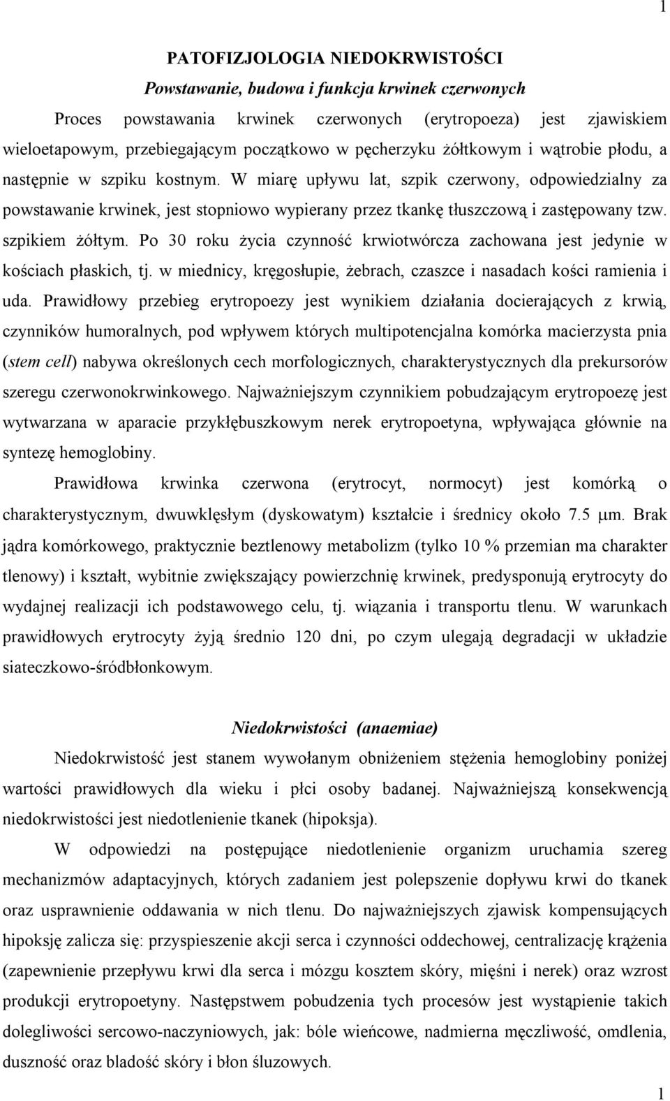 W miarę upływu lat, szpik czerwony, odpowiedzialny za powstawanie krwinek, jest stopniowo wypierany przez tkankę tłuszczową i zastępowany tzw. szpikiem żółtym.