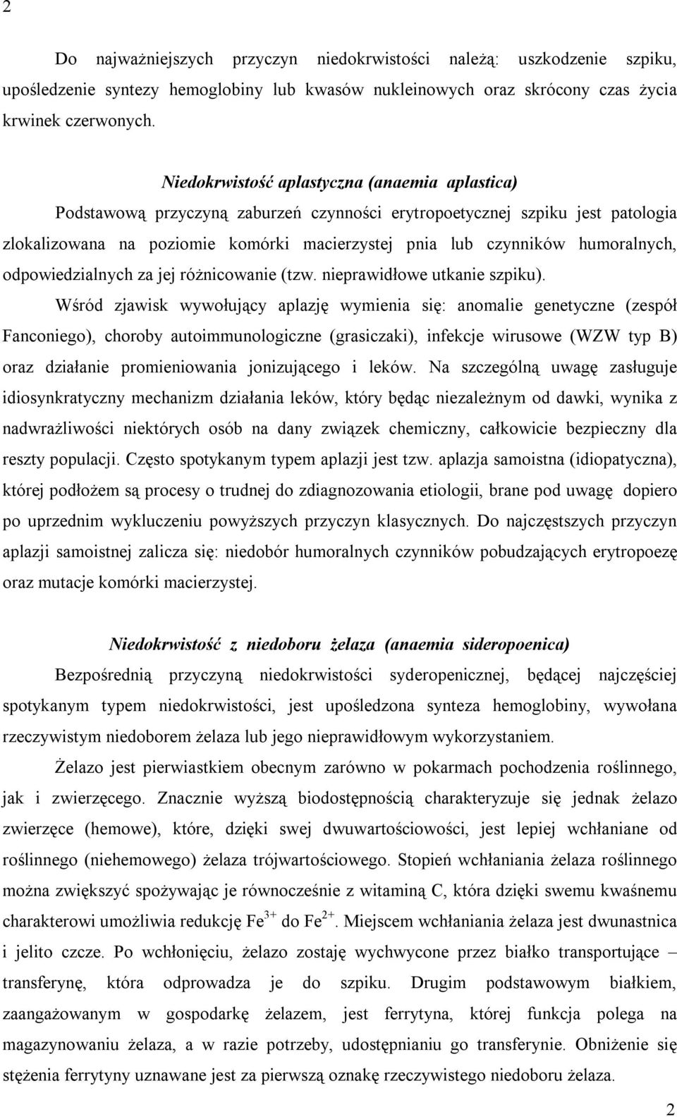 humoralnych, odpowiedzialnych za jej różnicowanie (tzw. nieprawidłowe utkanie szpiku).