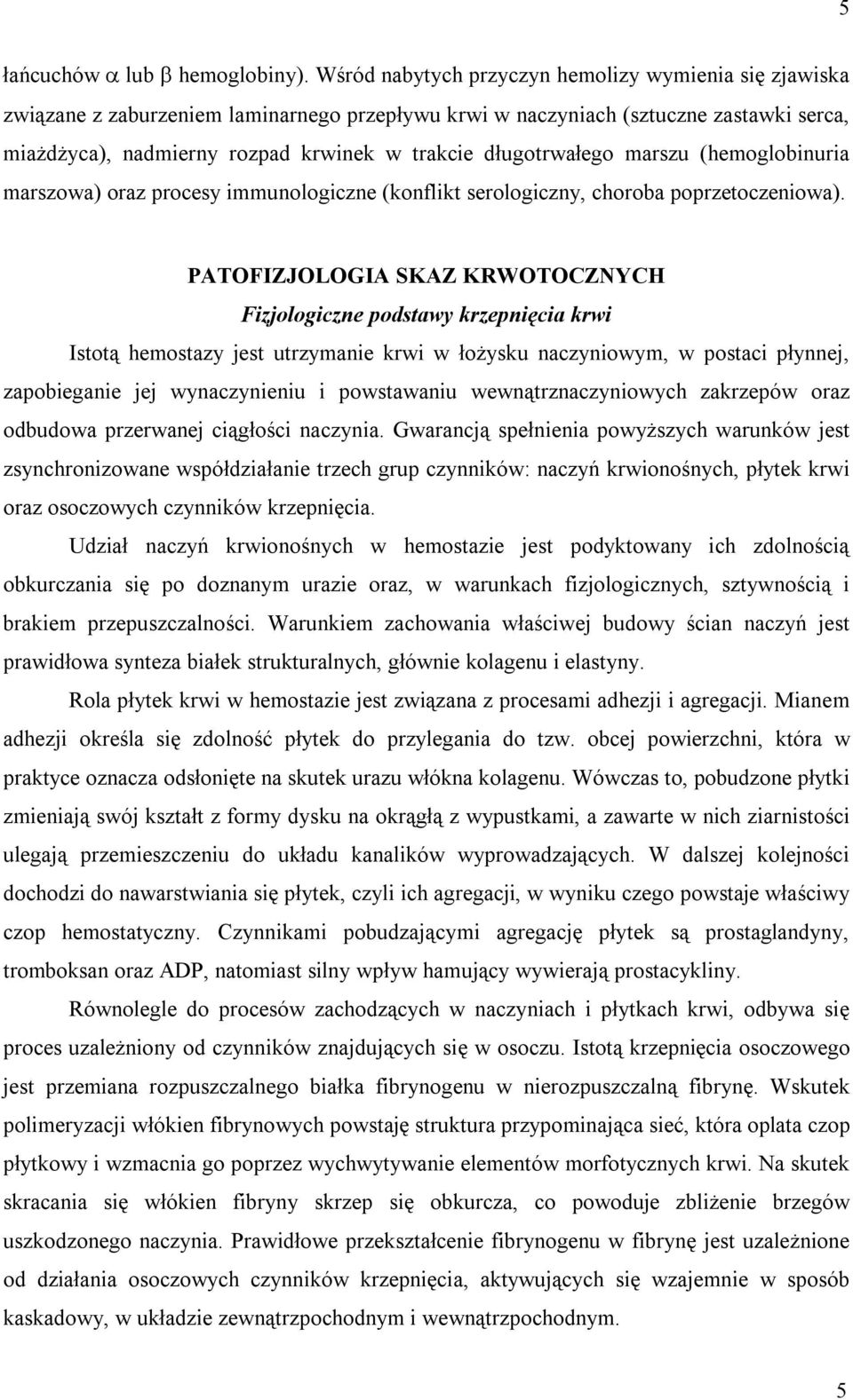 długotrwałego marszu (hemoglobinuria marszowa) oraz procesy immunologiczne (konflikt serologiczny, choroba poprzetoczeniowa).
