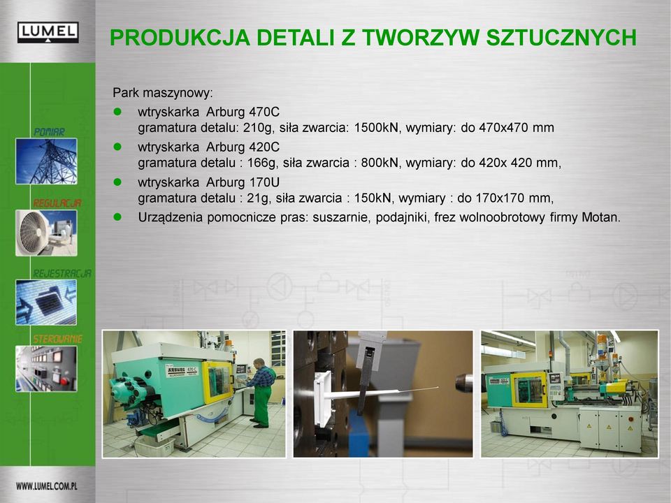 zwarcia : 800kN, wymiary: do 420x 420 mm, wtryskarka Arburg 170U gramatura detalu : 21g, siła zwarcia :