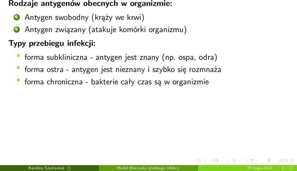 ospa, odra) * forma ostra - antygen jest nieznany i szybko się rozmnaża * forma chroniczna -