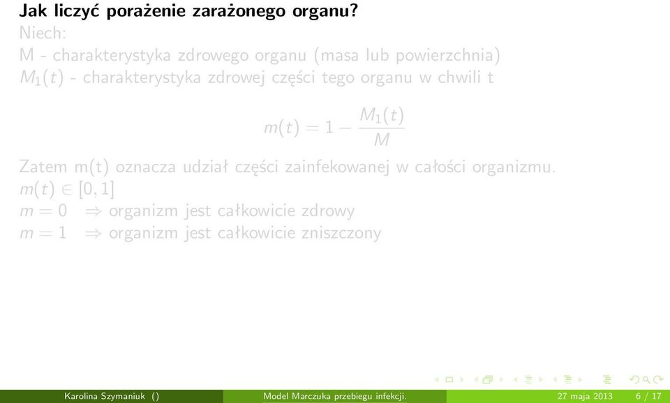 części tego organu w chwili t m(t) = 1 M 1(t) M Zatem m(t) oznacza udział części zainfekowanej w całości