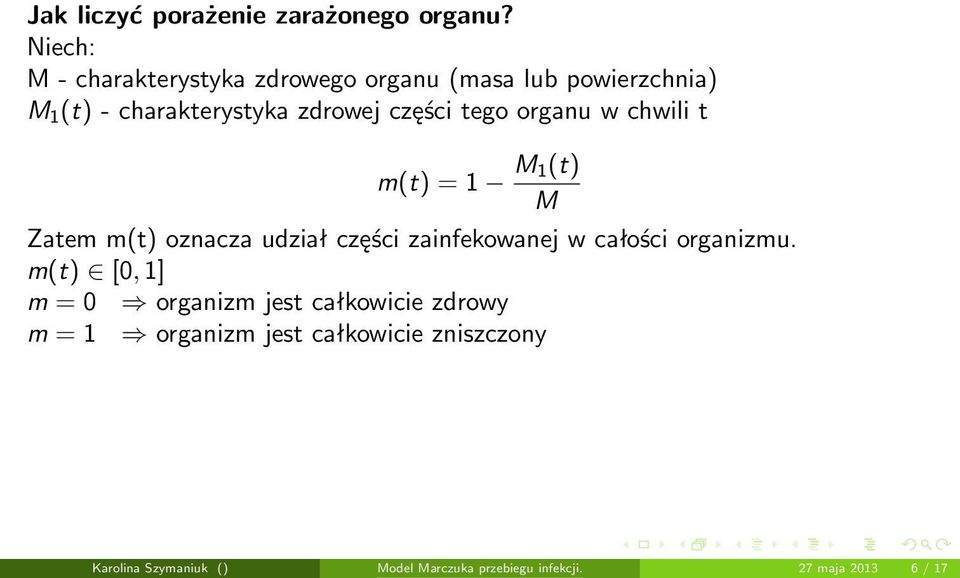 części tego organu w chwili t m(t) = 1 M 1(t) M Zatem m(t) oznacza udział części zainfekowanej w całości