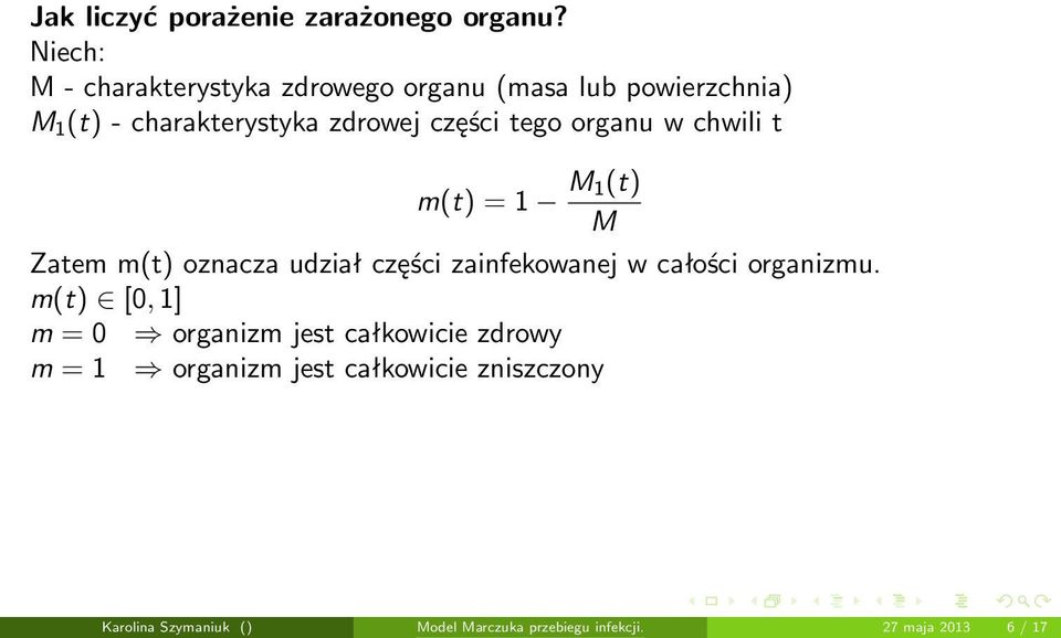 części tego organu w chwili t m(t) = 1 M 1(t) M Zatem m(t) oznacza udział części zainfekowanej w całości