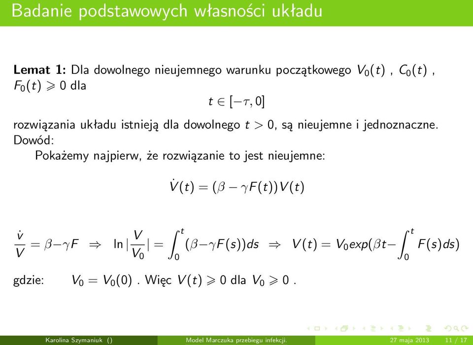 Dowód: Pokażemy najpierw, że rozwiązanie to jest nieujemne: V (t) = (β γf (t))v (t) v V = β γf ln V V 0 = t 0 (β γf (s))ds