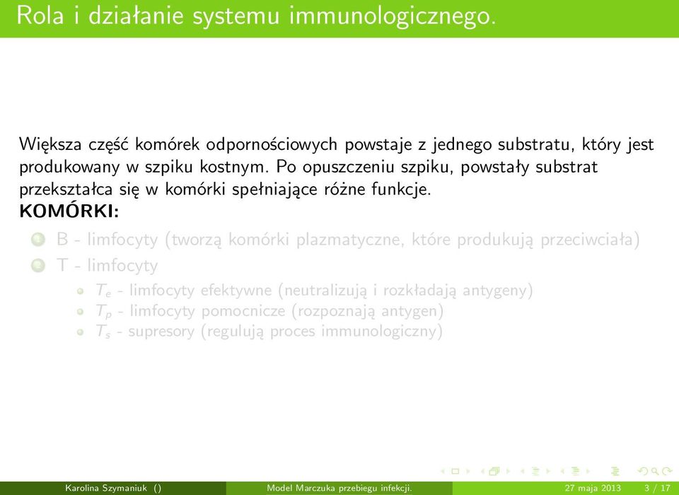 Po opuszczeniu szpiku, powstały substrat przekształca się w komórki spełniające różne funkcje.