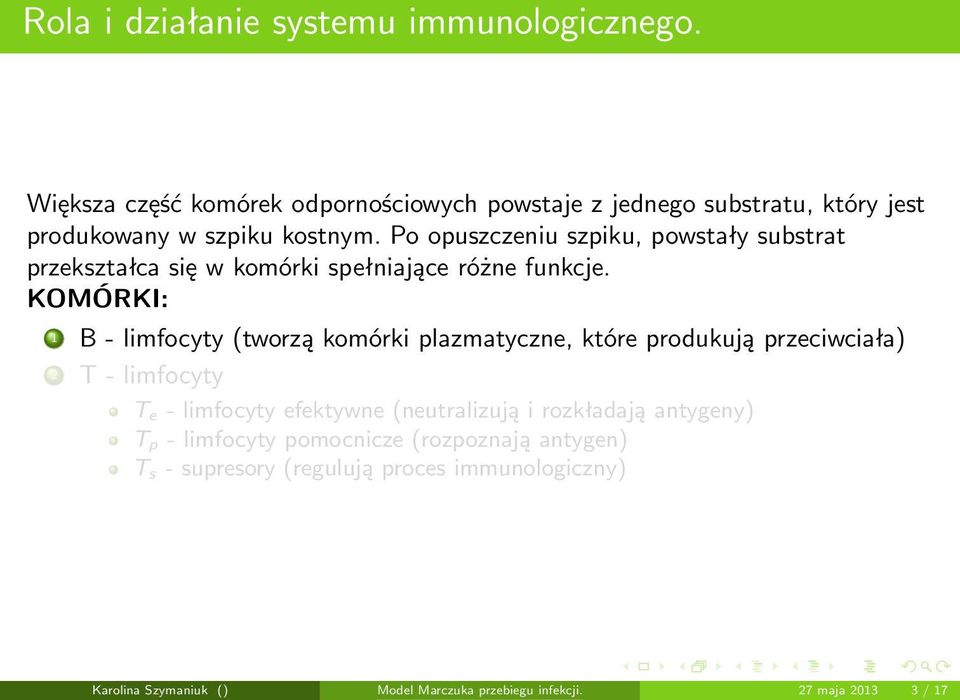 Po opuszczeniu szpiku, powstały substrat przekształca się w komórki spełniające różne funkcje.