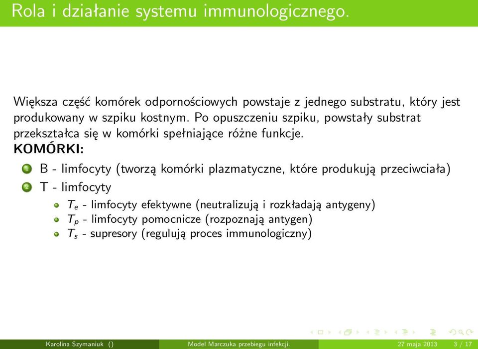 Po opuszczeniu szpiku, powstały substrat przekształca się w komórki spełniające różne funkcje.