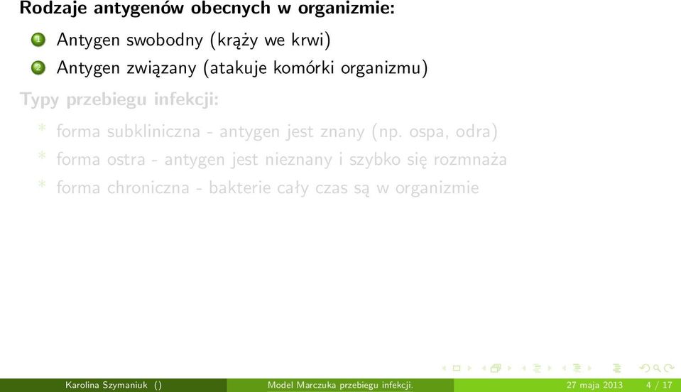 ospa, odra) * forma ostra - antygen jest nieznany i szybko się rozmnaża * forma chroniczna -