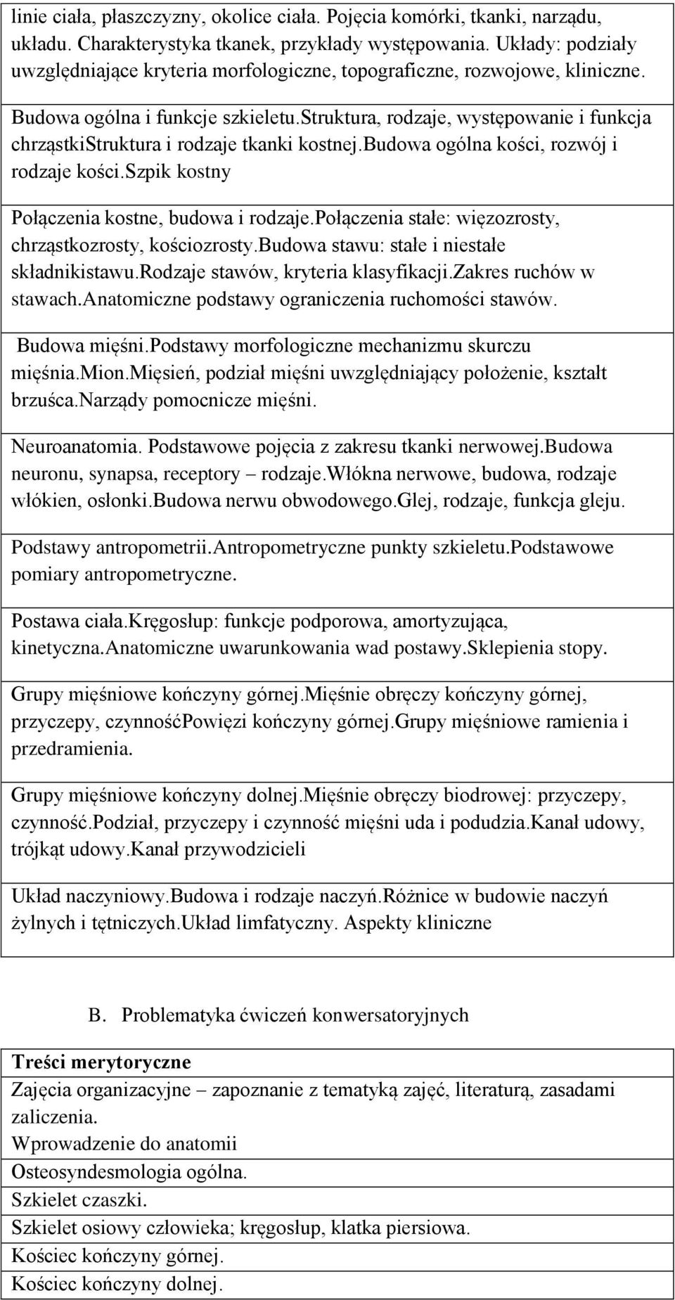 struktura, rodzaje, występowanie i funkcja chrząstkistruktura i rodzaje tkanki kostnej.budowa ogólna kości, rozwój i rodzaje kości.szpik kostny Połączenia kostne, budowa i rodzaje.