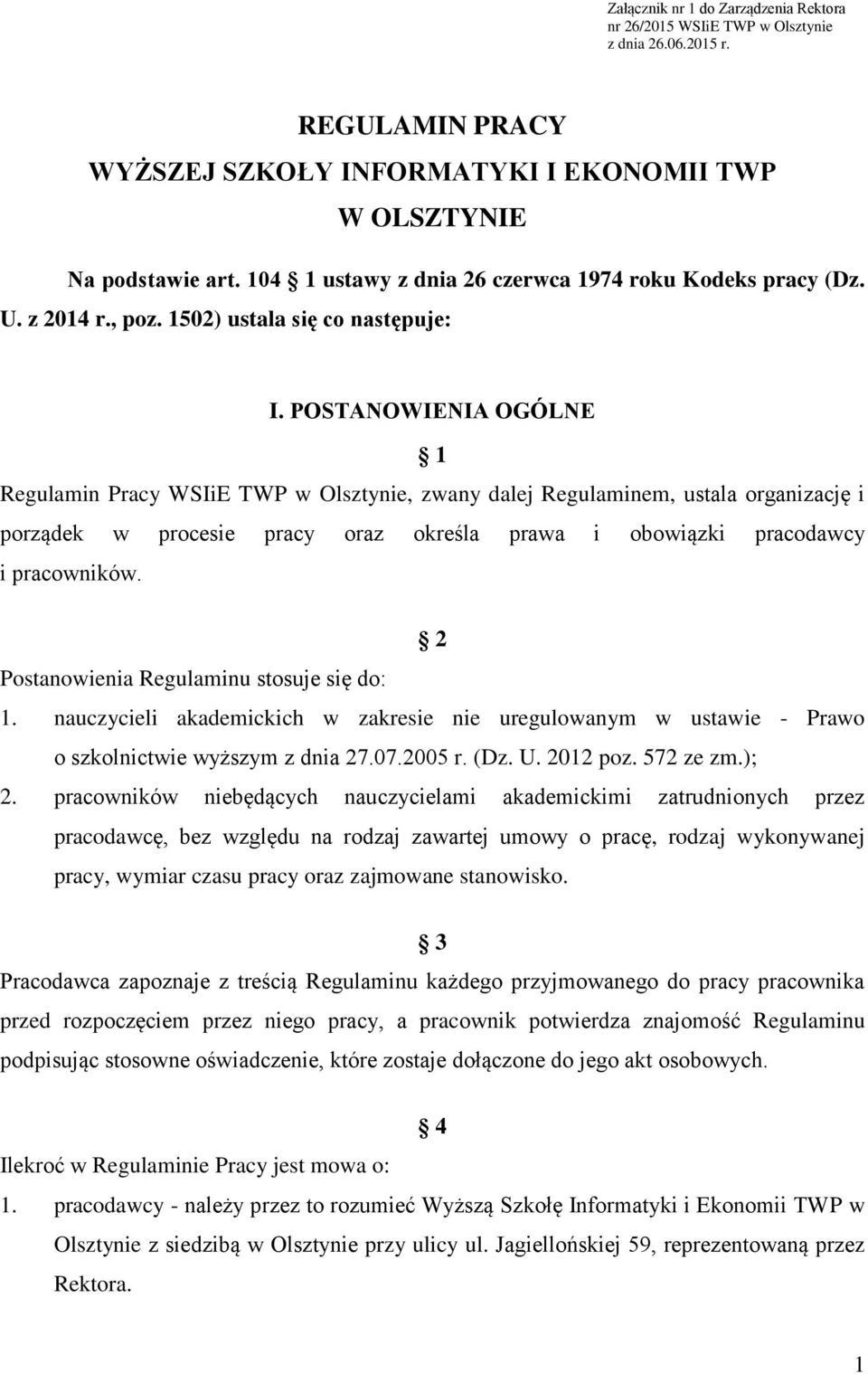 POSTANOWIENIA OGÓLNE 1 Regulamin Pracy WSIiE TWP w Olsztynie, zwany dalej Regulaminem, ustala organizację i porządek w procesie pracy oraz określa prawa i obowiązki pracodawcy i pracowników.