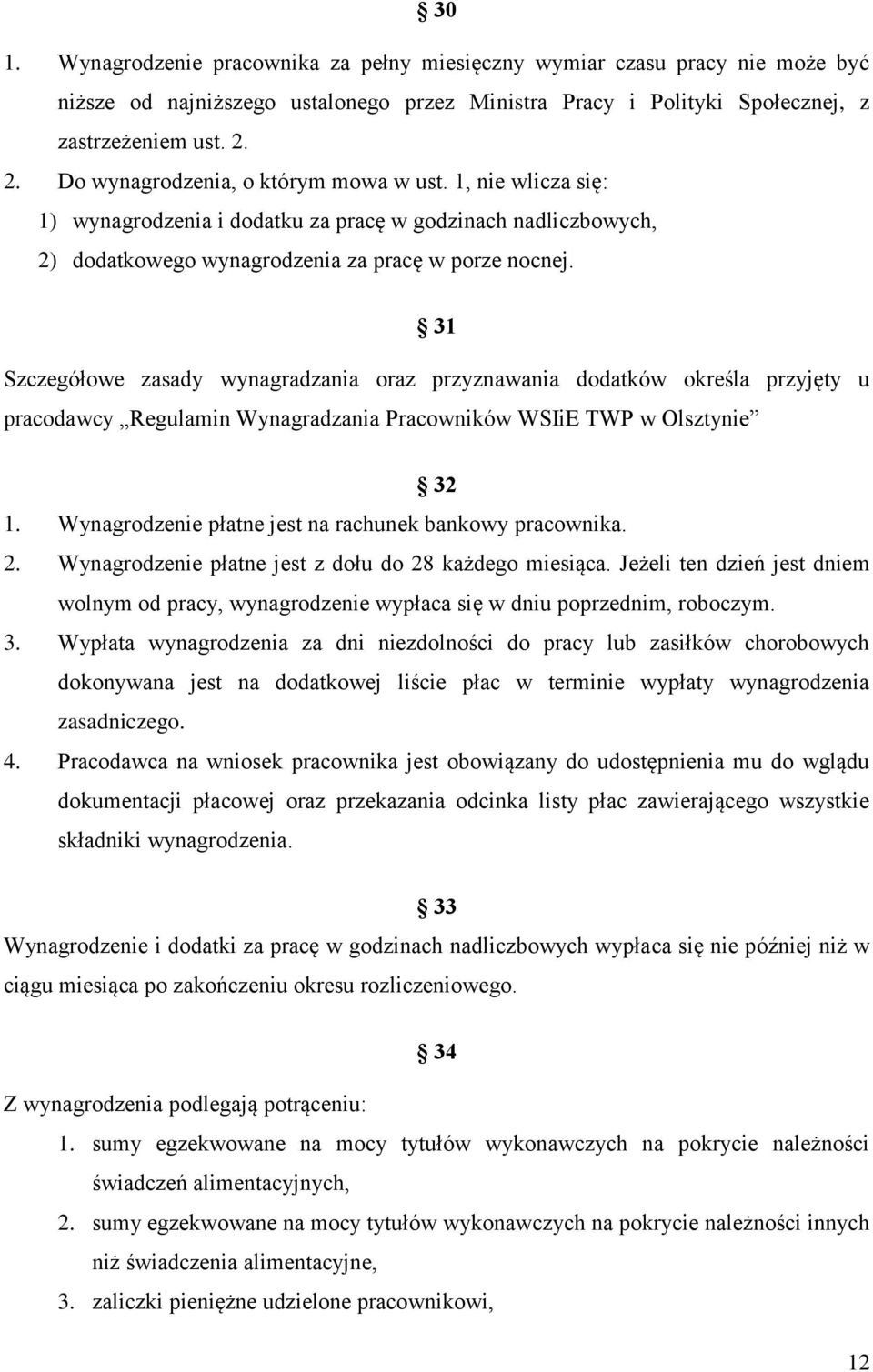 31 Szczegółowe zasady wynagradzania oraz przyznawania dodatków określa przyjęty u pracodawcy Regulamin Wynagradzania Pracowników WSIiE TWP w Olsztynie 32 1.