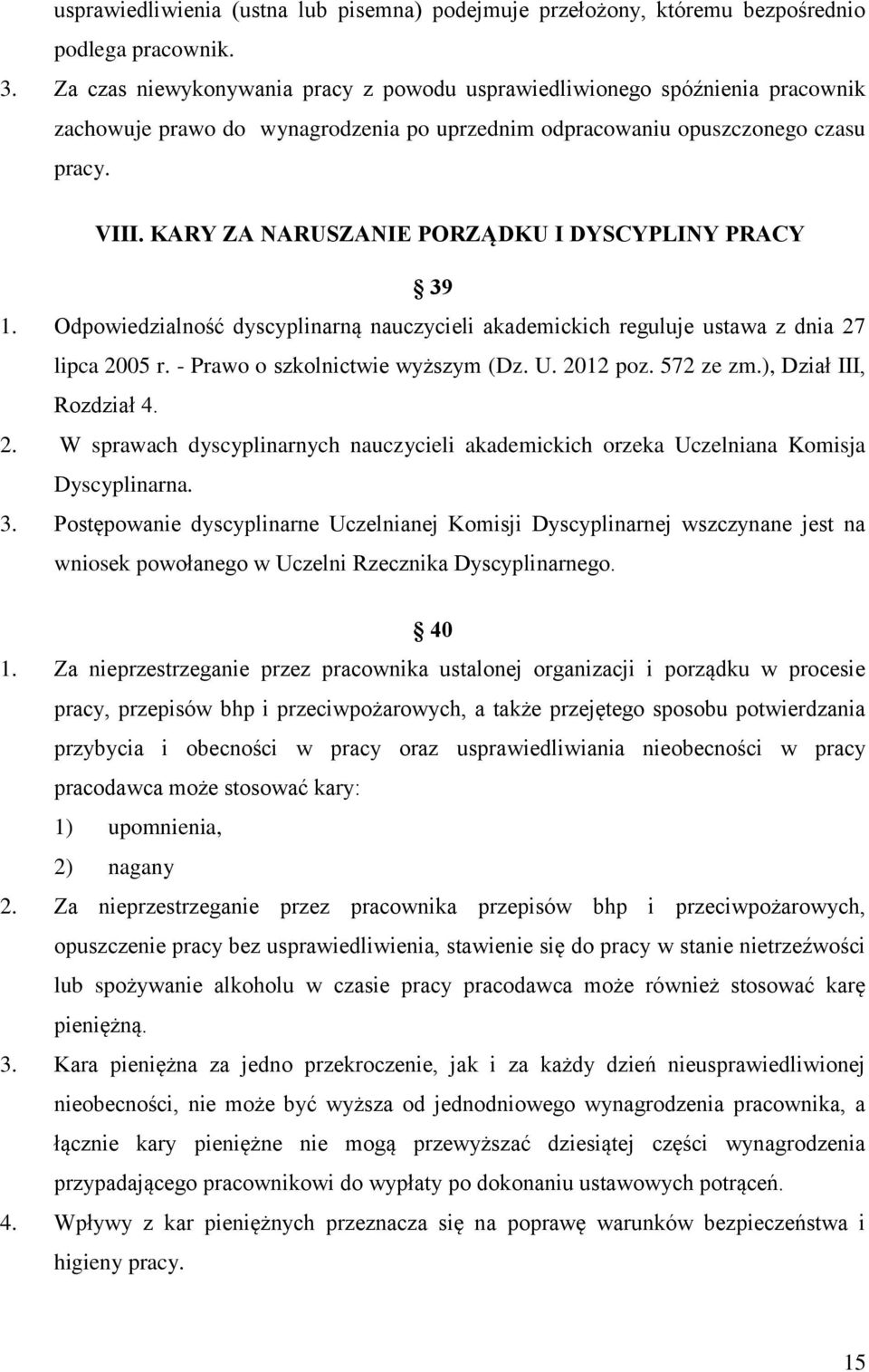 KARY ZA NARUSZANIE PORZĄDKU I DYSCYPLINY PRACY 39 1. Odpowiedzialność dyscyplinarną nauczycieli akademickich reguluje ustawa z dnia 27 lipca 2005 r. - Prawo o szkolnictwie wyższym (Dz. U. 2012 poz.