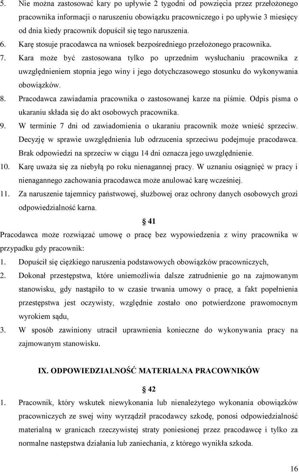 Kara może być zastosowana tylko po uprzednim wysłuchaniu pracownika z uwzględnieniem stopnia jego winy i jego dotychczasowego stosunku do wykonywania obowiązków. 8.