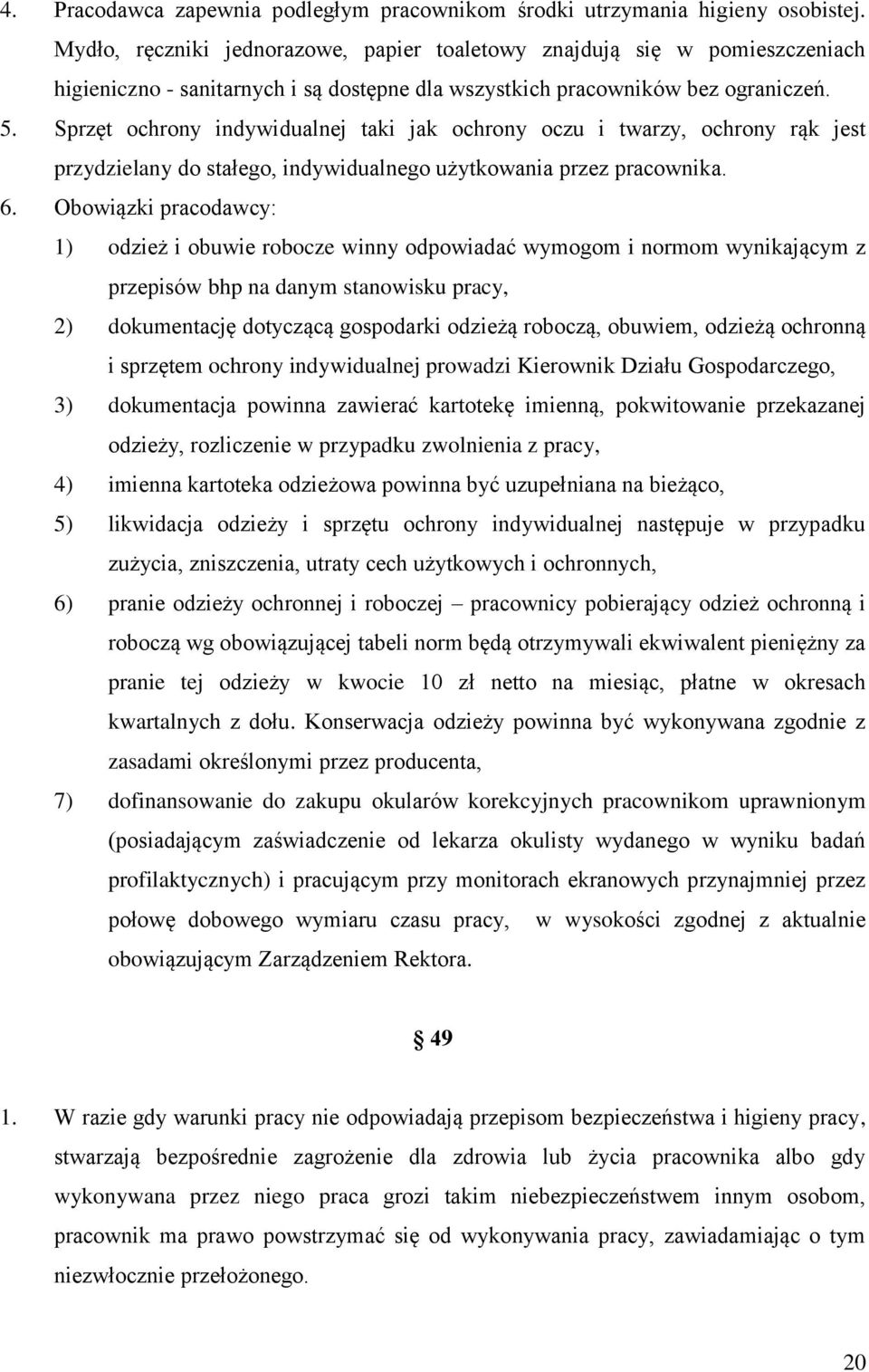 Sprzęt ochrony indywidualnej taki jak ochrony oczu i twarzy, ochrony rąk jest przydzielany do stałego, indywidualnego użytkowania przez pracownika. 6.