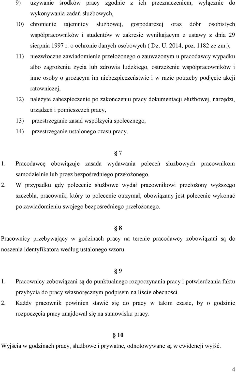 ), 11) niezwłoczne zawiadomienie przełożonego o zauważonym u pracodawcy wypadku albo zagrożeniu życia lub zdrowia ludzkiego, ostrzeżenie współpracowników i inne osoby o grożącym im niebezpieczeństwie