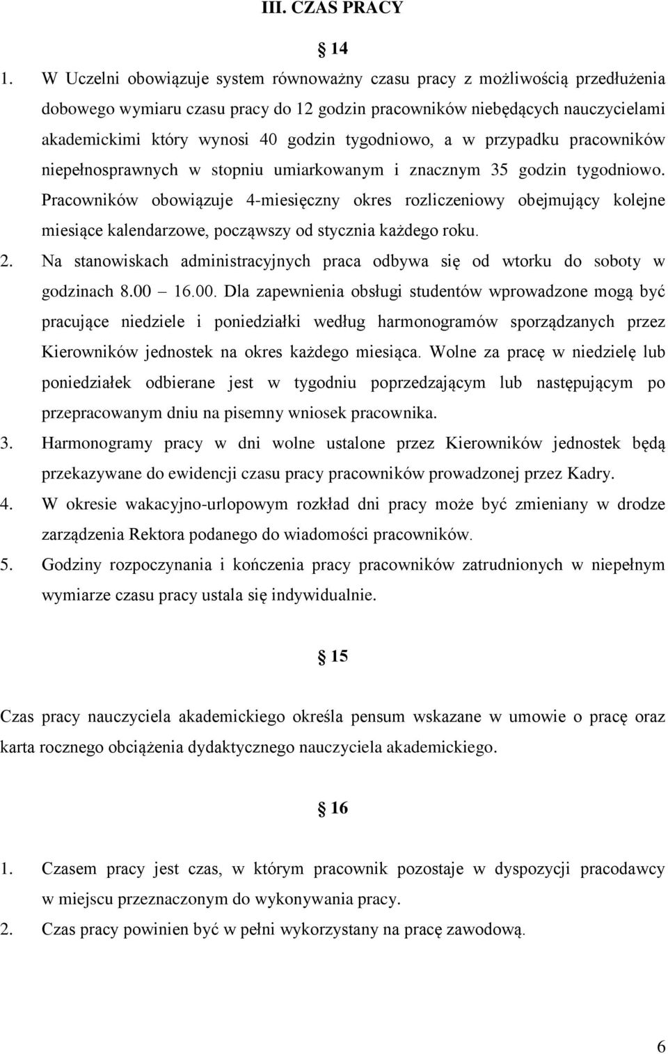tygodniowo, a w przypadku pracowników niepełnosprawnych w stopniu umiarkowanym i znacznym 35 godzin tygodniowo.