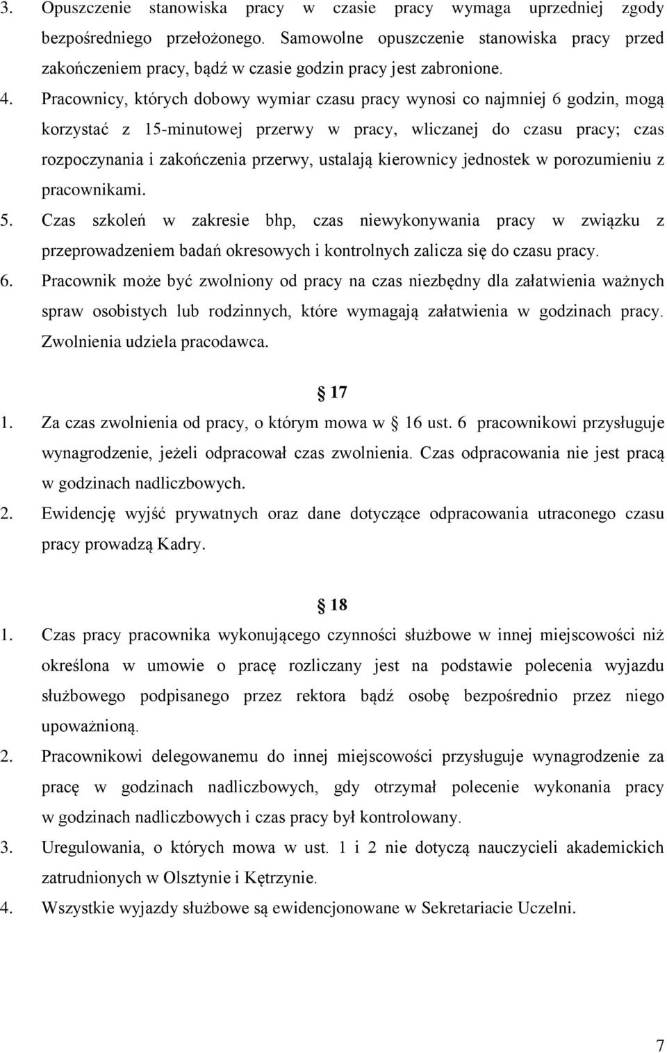 Pracownicy, których dobowy wymiar czasu pracy wynosi co najmniej 6 godzin, mogą korzystać z 15-minutowej przerwy w pracy, wliczanej do czasu pracy; czas rozpoczynania i zakończenia przerwy, ustalają