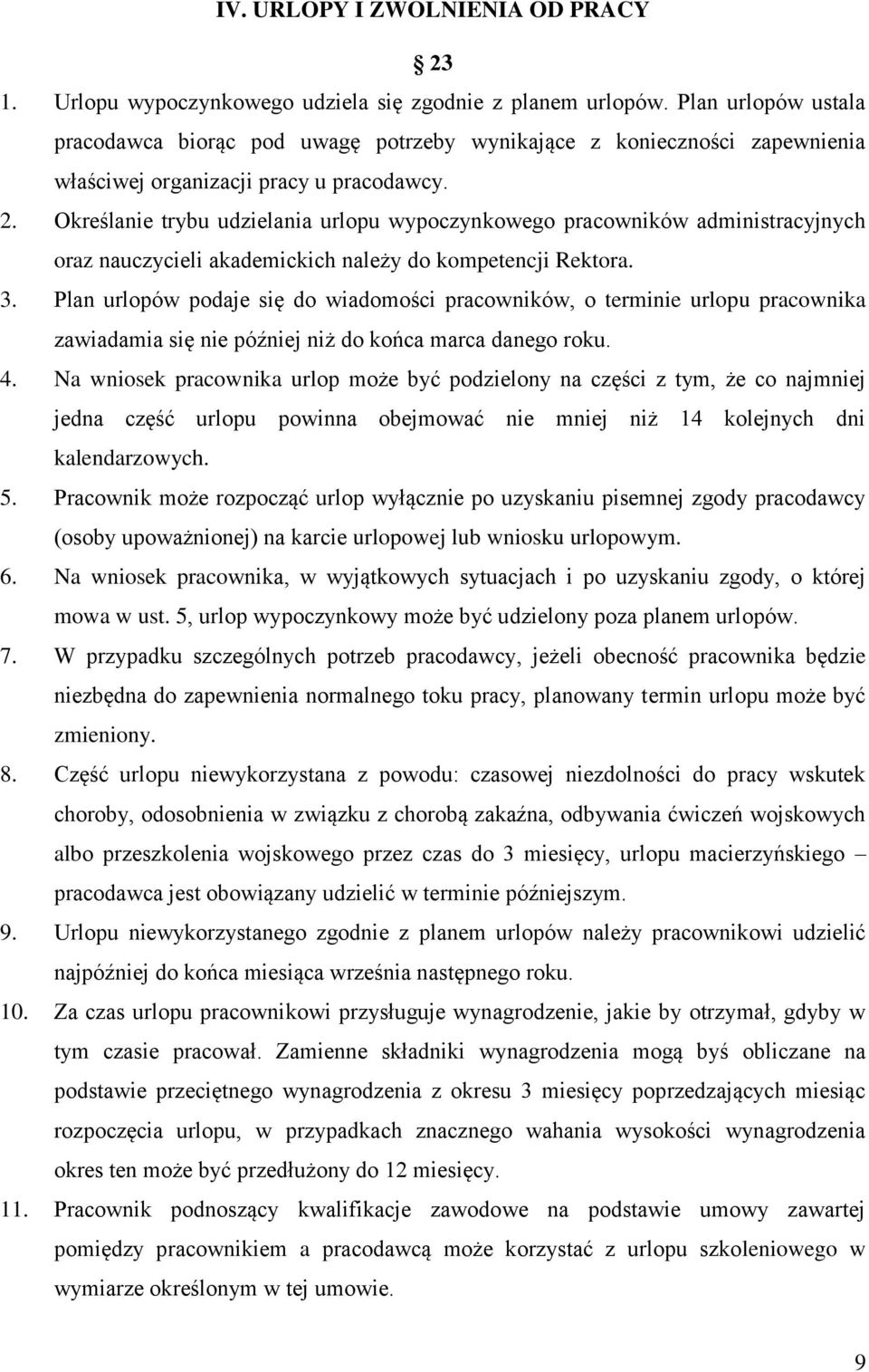 Określanie trybu udzielania urlopu wypoczynkowego pracowników administracyjnych oraz nauczycieli akademickich należy do kompetencji Rektora. 3.