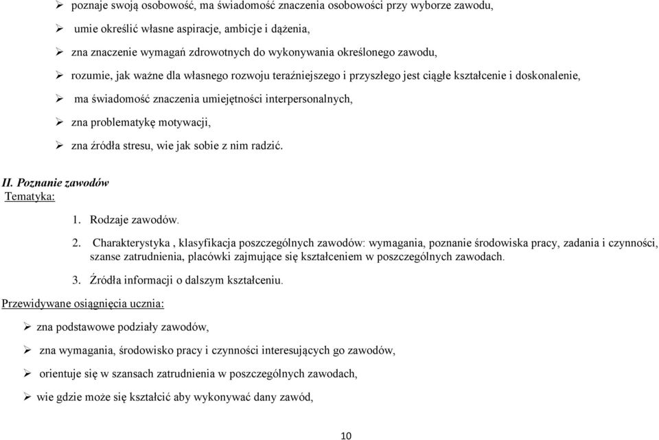 zna źródła stresu, wie jak sobie z nim radzić. II. Poznanie zawodów Tematyka: 1. Rodzaje zawodów. 2.